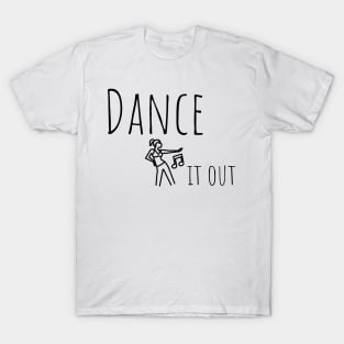 Dance it  out tee shirt. T-Shirt